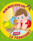 Image for Mon Meilleur Ami, Le Perroquet: Une Histoire Pour Apprendre a Lire
