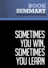 Image for Summary : Sometimes You Win, Sometimes You Learn - John C. Maxwell: Life&#39;s Greatest Lessons Are Gained From Our Losses