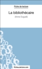 Image for La bibliothecaire d&#39;Anne Duguel (Fiche de lecture): Analyse complete de l&#39;oeuvre