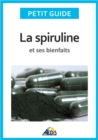 Image for La Spiruline Et Ses Bienfaits: Les Vertus De L&#39;algue Bleu-vert...