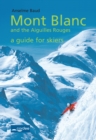 Image for Mont Blanc and the Aiguilles Rouges - A Guide for Skiers: Complete Guide: Travel Guide