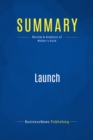 Image for Summary : Launch - Jeff Walker: An Internet Millionaire&#39;s Secret Formula to Sell Almost Anything Online, Build a Business You Love, and Live the Life of Your Dreams