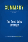 Image for Summary : The Good Jobs Strategy - Zeynep Ton: How the Smartest Companies Invest in Employees to Lower Costs and Boost Profits