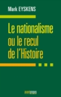 Image for Le nationalisme ou le recul de l&#39;Histoire: Essai politique