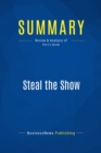 Image for Summary: Steal the Show - Michael Port: How to Guarantee a Standing Ovation for All the Performances of Your Life