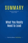 Image for Summary: What You Really Need to Lead - Robert Steven Kaplan: The Power of Thinking and Acting Like an Owner