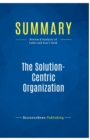 Image for Summary : The Solution-Centric Organization:Review and Analysis of Eades and Kear&#39;s Book
