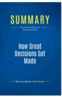 Image for Summary : How Great Decisions Get Made:Review and Analysis of Maruska&#39;s Book