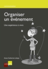 Image for Organiser un événement [electronic resource] : une expérience à vivre / Anne-Catherine Lahaye.