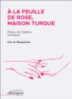 Image for A La Feuille De Rose, Maison Turque: Piece De Theatre Erotique