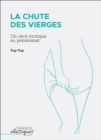 Image for La Chute Des Vierges: Un Recit Erotique Au Pensionnat.