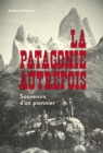 Image for La Patagonie autrefois: Souvenirs d&#39;un pionnier