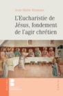 Image for L&#39;eucharistie de Jesus, fondement de l&#39;agir chretien
