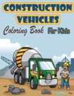 Image for Construction Vehicles Coloring Book For Kids : Activity Book with Cranes, Tractors, Dumpers, Trucks and Diggers for Kids Ages 2-4 4-8