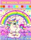 Image for The Magical Unicorn Activity Book for Kids - A Fun and Educational Children&#39;s Workbook with Unicorn Cloring Pages, Mazes and Dot to Dot.