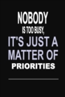 Image for Nobody is too Busy, it&#39;s Just a Matter of Priorities : 100 Pages 6 X 9 Wide Ruled Line Paper Motivational Quote Notebook Journal