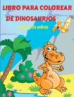 Image for Libro para Colorear de Dinosaurios para Ninos : Libro para colorear de dinosaurios para ninos, ninas, preescolares, ninos de 3 a 12 anos - Fantastico libro para colorear para ninos y ninas con lindas 