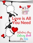 Image for Love is All You Need Valentine&#39;s Day Coloring Book for Kids