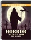 Image for Horror Coloring Book for Adults : Stress Relieving Horror Colouring, Relaxation Scary Coloring Books for Horror Lovers