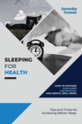 Image for Sleeping for Health-How to Optimize Your Sleep for Physical and Mental Well-being : Tips and Tricks for Achieving Better Sleep
