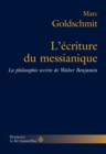 Image for L&#39;ecriture du messianique: La philosophie secrete de Walter Benjamin