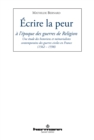 Image for Ecrire la peur a l&#39;epoque des guerres de Religion - Une etude des historiens et memorialistes contemporains des guerres civiles en France (1562-1598)