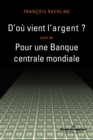 Image for D&#39;ou vient l&#39;argent ? - Pour une Banque centrale mondiale