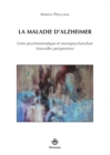 Image for La maladie d&#39;Alzheimer - Entre psychosomatique et neuropsychanalyse, Nouvelles perspectives