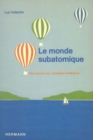 Image for Le Monde subatomique: des quarks aux centrales atomiques