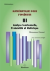 Image for Mathematiques pour l&#39;ingenieur - Tome III - Analyse fonctionnelle, probabilite et statistique