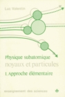 Image for Noyaux et particules : physique subatomique, vol. 1: Approche elementaire