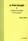 Image for Le Point Aveugle. Volume 1: Cours de Logique a Vers la Perfection