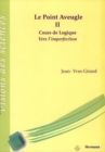 Image for Le Point Aveugle. Volume 2: Cours de Logique a Vers l&#39;Imperfection