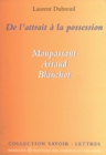Image for De l&#39;attrait a la possession: Maupassant, Artaud, Blanchot