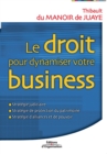 Image for Le droit pour dynamiser votre business : Strategie judiciaire; Strategie de protection du patrimoine; Strategie d&#39;alliances et de pouvoir