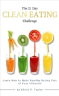 Image for 21 Day Clean Eating Challenge: Learn How to Make Healthy Eating Part of Your Lifestyle