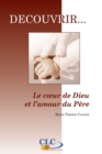 Image for Le coeur de Dieu et l&#39;amour du Pere - 2eme edition: Collection decouvrir. . . N(deg)1