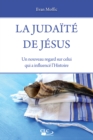 Image for La judaite de Jesus: Un nouveau regard sur celui qui a influence l&#39;Histoire