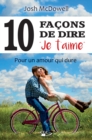 Image for Dix (10) facons de dire &#39;je t&#39;aime&#39;: Pour un amour qui dure