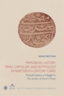 Image for Primordial History, Print Capitalism, and Egyptology in Nineteenth-Century Cairo: Mustafa Salama al-Naggari&#39;s. The Garden of Ismail&#39;s Praise
