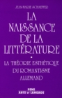Image for La naissance de la litterature - La theorie esthetique du romantisme allemand
