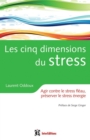 Image for Les Cinq Dimensions Du Stress: Agir Contre Le Stress Fleau, Preserver Le Stress Energie