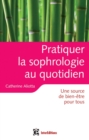 Image for Pratiquer La Sophrologie Au Quotidien: Une Source De Bien-Etre Pour Tous