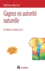 Image for 4 Cles Pour Gagner En Autorite Naturelle - 2E Ed: En Affaires Et Dans La Vie !
