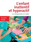 Image for L&#39;enfant Inattentif Et Hyperactif - 2E Ed: Le Comprendre Et L&#39;aider