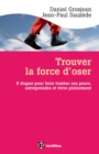 Image for Trouver La Force D&#39;oser: 8 Etapes Pour Faire Tomber Ses Peurs, Entreprendre Et Vivre Pleinement