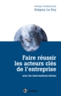Image for Faire Reussir Les Acteurs Cles De L&#39;entreprise - 2E Ed: Avec Les Interventions Breves