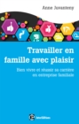 Image for Travailler En Famille Avec Plaisir: Bien Vivre Et Reussir Sa Carriere En Entreprise Familiale