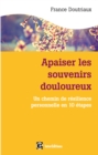 Image for Apaiser Les Souvenirs Douloureux: Les Chemins De La Resilience Personnelle En Dix Etapes