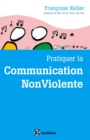 Image for Pratiquer La Communication NonViolente: Passeport Pour Un Monde Ou L&#39;on Ose Se Parler En Sachant Comment Le Dire